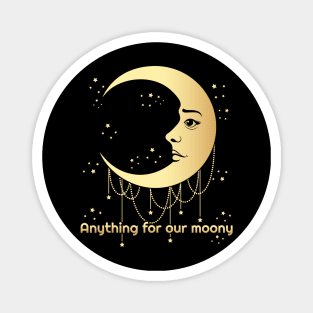 Anything for our moony, moon lover Magnet